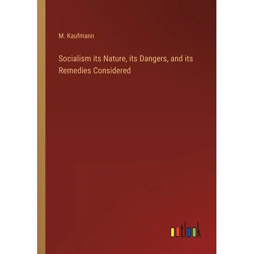 Socialism its Nature, its Dangers, and its Remedies Considered