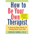 How to Be Your Own Therapist: A Step-By-Step Guide to Taking Back Your Life