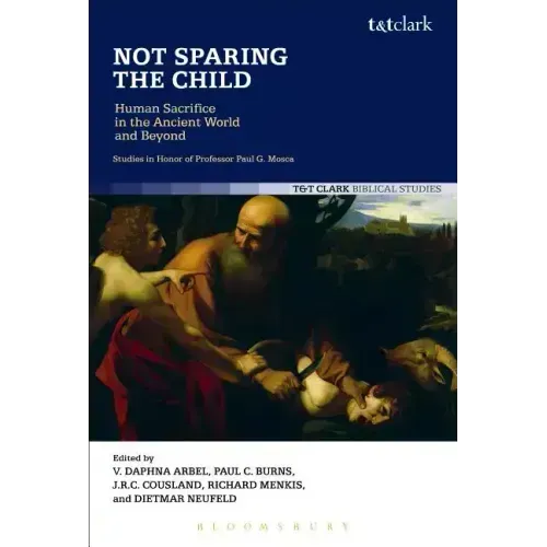 Not Sparing the Child: Human Sacrifice in the Ancient World and Beyond