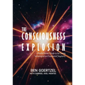 The Consciousness Explosion: A Mindful Human's Guide to the Coming Technological and Experiential Singularity
