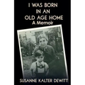 I Was Born in an Old Age Home: A Memoir