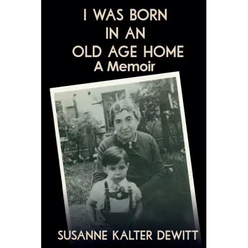 I Was Born in an Old Age Home: A Memoir