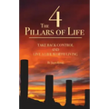 The 4 Pillars of Life: Take Back Control and Live a Life Worth Living