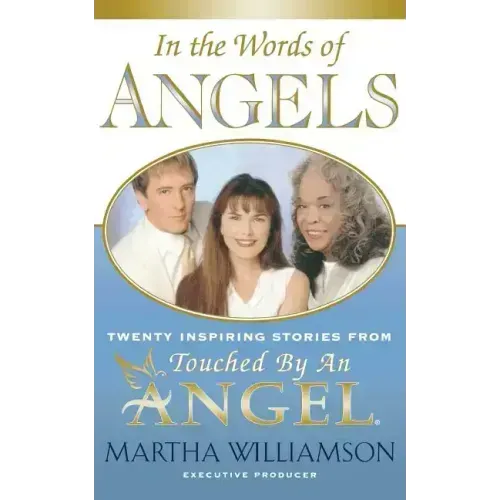 In the Words of Angels: Twenty Inspiring Stories from Touched by an Angel