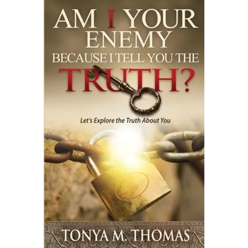 AM I Your Enemy because I Tell You The truth?: Let's explore the Truth about you