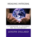 Healing Integral: 1: Toward a Global Re-Alignment