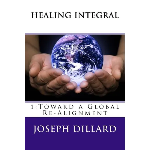 Healing Integral: 1: Toward a Global Re-Alignment