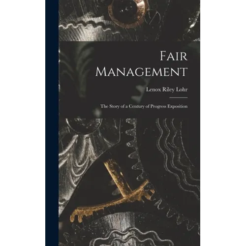 Fair Management: the Story of a Century of Progress Exposition