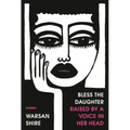 Bless the Daughter Raised by a Voice in Her Head: Poems
