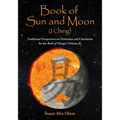 Book of Sun and Moon (I Ching) Volume II: Traditional Perspectives on Divination and Calculation for the Book of Changes
