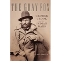 The Gray Fox: George Crook and the Indian Wars