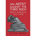 An Artist Against the Third Reich: Ernst Barlach, 1933 1938