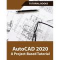 AutoCAD 2020 A Project-Based Tutorial: Floor Plans, Elevations, Printing, 3D Architectural Modeling, and Rendering