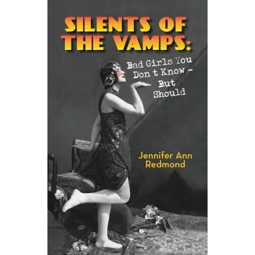 Silents of the Vamps: Bad Girls You Don't Know - But Should (hardback)