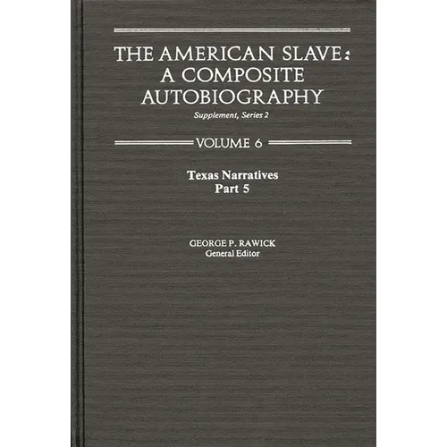 The American Slave: Texas Narratives Part 5, Supplement Series 2 Vol. 6