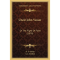 Uncle John Vassar: Or The Fight Of Faith (1879)