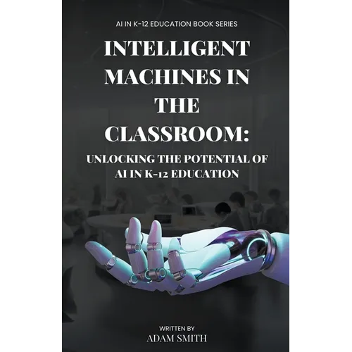 Intelligent Machines in the Classroom: Unlocking the Potential of AI in K12 Education