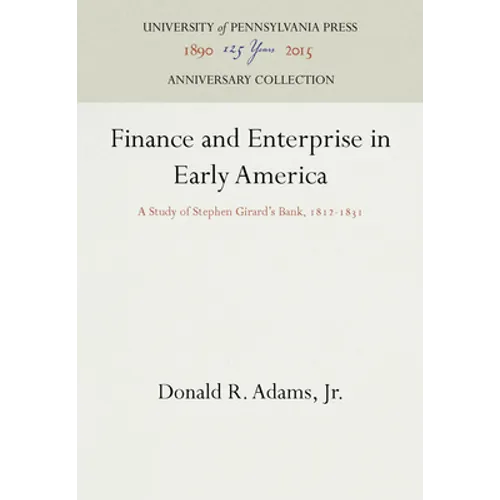 Finance and Enterprise in Early America: A Study of Stephen Girard's Bank, 1812-1831