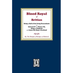 The Blood Royal of Britain. Being a Roll of the Living Descendants of Edward IV and Henry VII Kings of England and James III, King of Scotland - Paperback