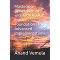 Mastering Generative AI with Oracle OCI: From Foundations to Advanced Implementations