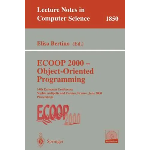 ECOOP 2000 - Object-Oriented Programming: 14th European Conference Sophia Antipolis and Cannes, France, June 12-16, 2000 Proceedings