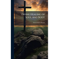 Divine Healing of Soul and Body