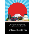 The Religions of Japan, from the Dawn of History to the Era of Méiji
