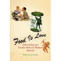 Food Is Love: Advertising and Gender Roles in Modern America