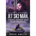 Jet Ski Man, They'll never take our Freedom: Exiting a Pandemic