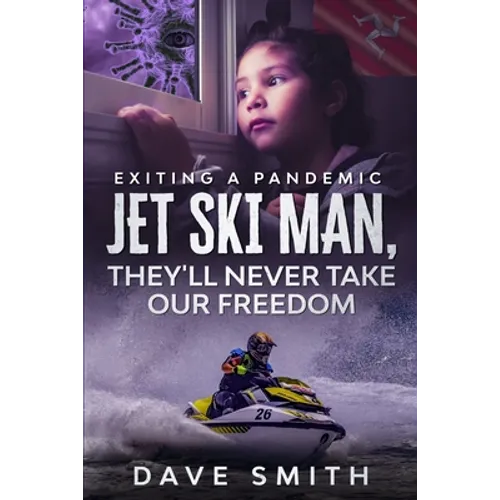 Jet Ski Man, They'll never take our Freedom: Exiting a Pandemic