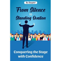 From Silence to Standing Ovation: Conquering the Stage with Confidence