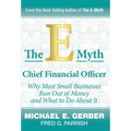 The E-Myth Chief Financial Officer: Why Most Small Businesses Run Out of Money and What to Do About It