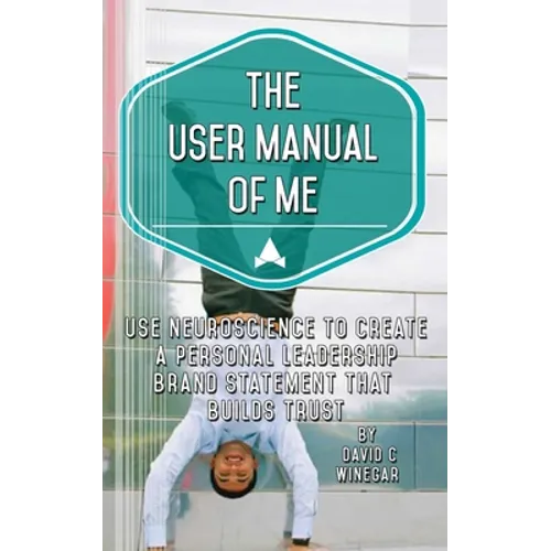 The User Manual of Me: Use neuroscience to create a personal leadership brand statement that builds trust.