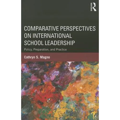 Comparative Perspectives on International School Leadership: Policy, Preparation, and Practice