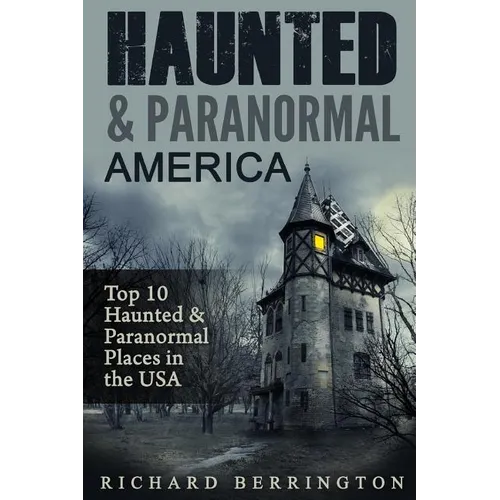 Haunted & Paranormal America Top 10 Haunted Places in the USA: Ghosts, OCCULT, CLAIRVOYANT, HAUNTING, GHOST, HORROR MYSTERY