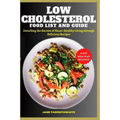 Low Cholesterol Food List and Guide: Unveiling the Secrets of Heart-Healthy Living through delicious recipes