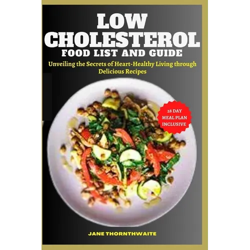 Low Cholesterol Food List and Guide: Unveiling the Secrets of Heart-Healthy Living through delicious recipes