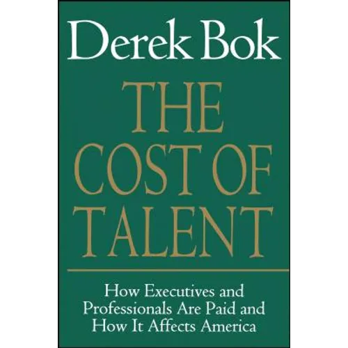 The Cost of Talent: How Executives and Professionals Are Paid and How It Affects America