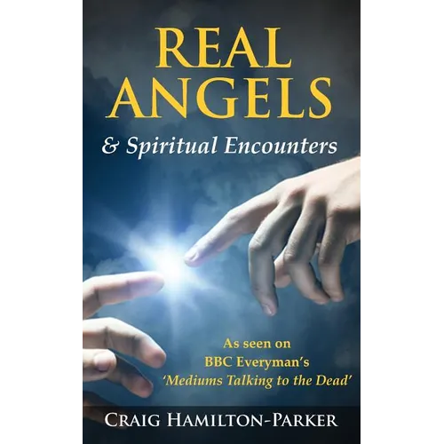 Real Angels and Spiritual Encounters: Experiences, Messages and Guidance