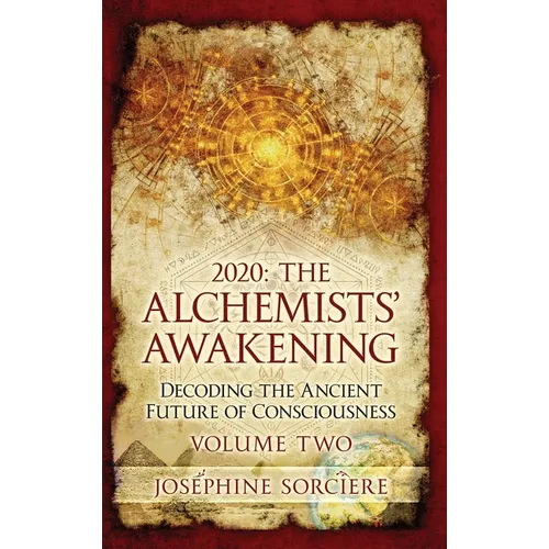 2020 - The Alchemist's Awakening Volume Two: Decoding The Ancient Future of Consciousness