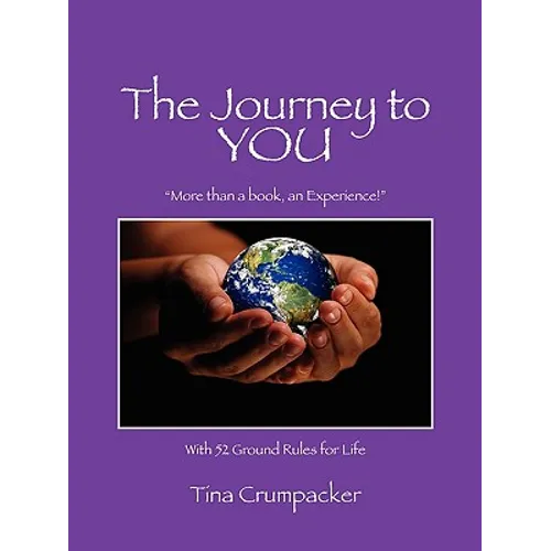 The Journey to You: More Than a Book, an Experience! with 52 Ground Rules for Life