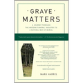 Grave Matters: A Journey Through the Modern Funeral Industry to a Natural Way of Burial