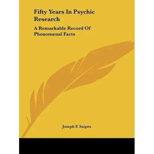 Fifty Years In Psychic Research: A Remarkable Record Of Phenomenal Facts