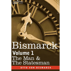 Bismarck: The Man & the Statesman, Volume 1 - Hardcover