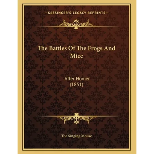 The Battles Of The Frogs And Mice: After Homer (1851)