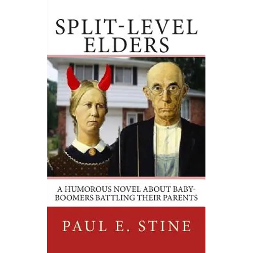 Split-Level Elders: A Humorous Novel about Baby-Boomers Battling their Parents
