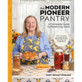 The Modern Pioneer Pantry: A Complete Guide to Preserving Food