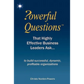 Powerful Questions That Highly Effective Business Leaders Ask: to build successful, dynamic, profitable organizations