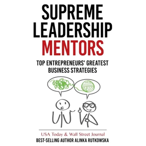 Supreme Leadership Mentors: Top Entrepreneurs' Greatest Business Strategies