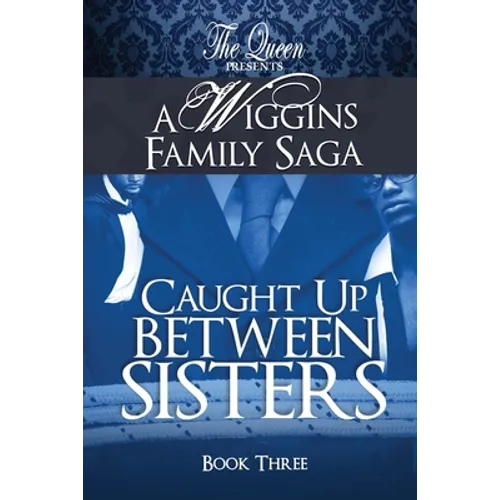Caught Up Between Sisters: A Wiggins Family Saga